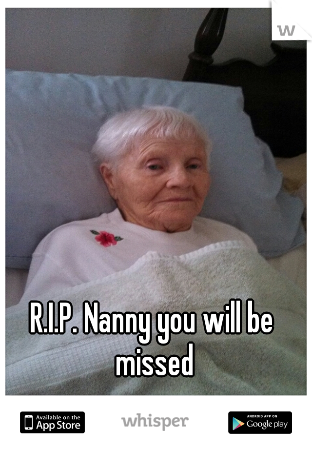 R.I.P. Nanny you will be missed