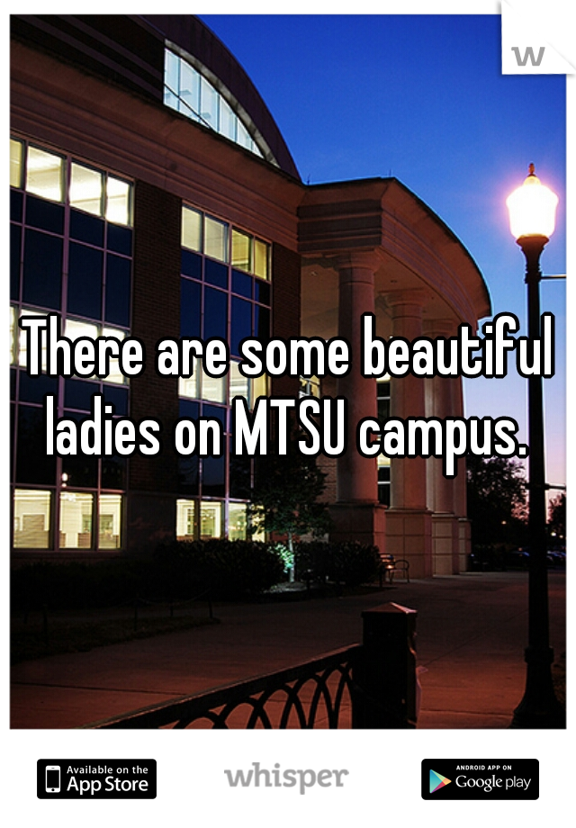 There are some beautiful ladies on MTSU campus. 