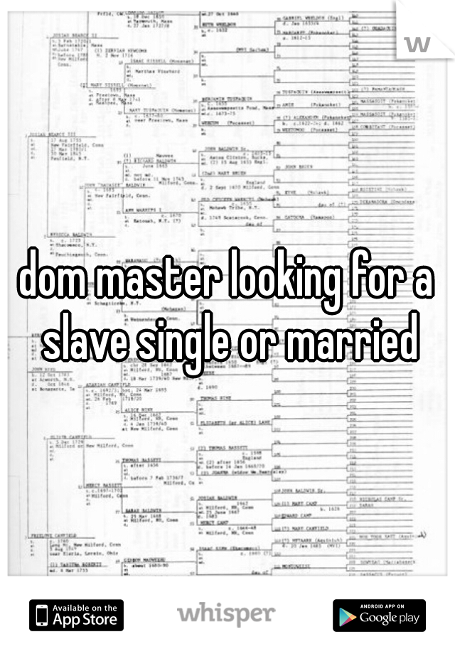 dom master looking for a slave single or married