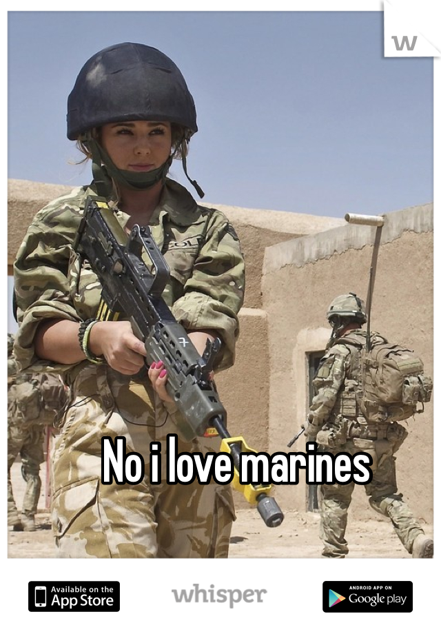 No i love marines
