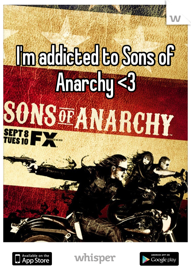 I'm addicted to Sons of Anarchy <3