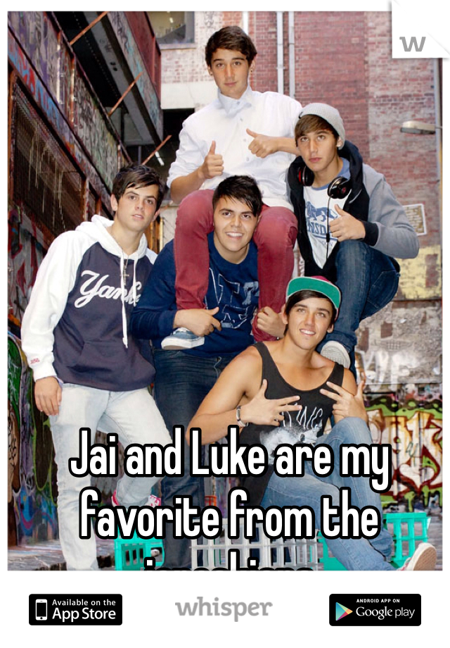 Jai and Luke are my favorite from the janoskians
