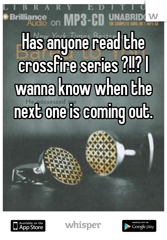 Has anyone read the crossfire series ?!!? I wanna know when the next one is coming out. 