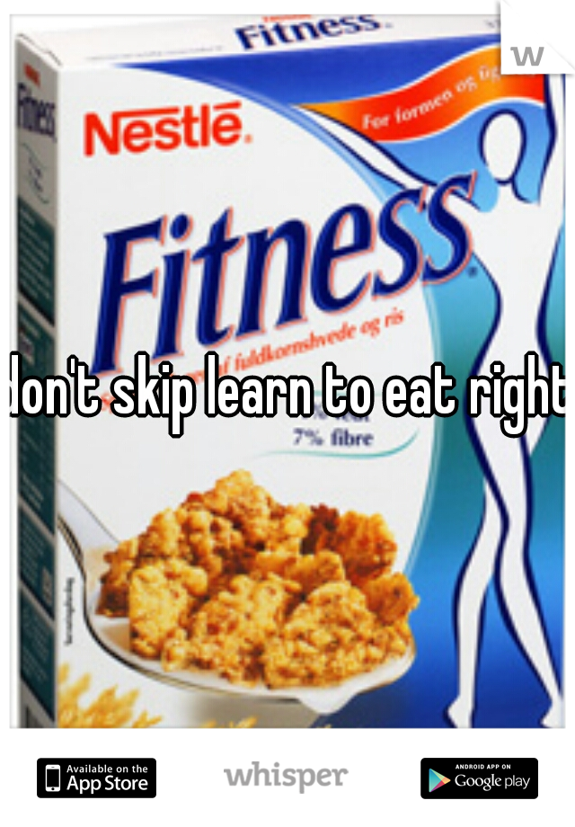 don't skip learn to eat right