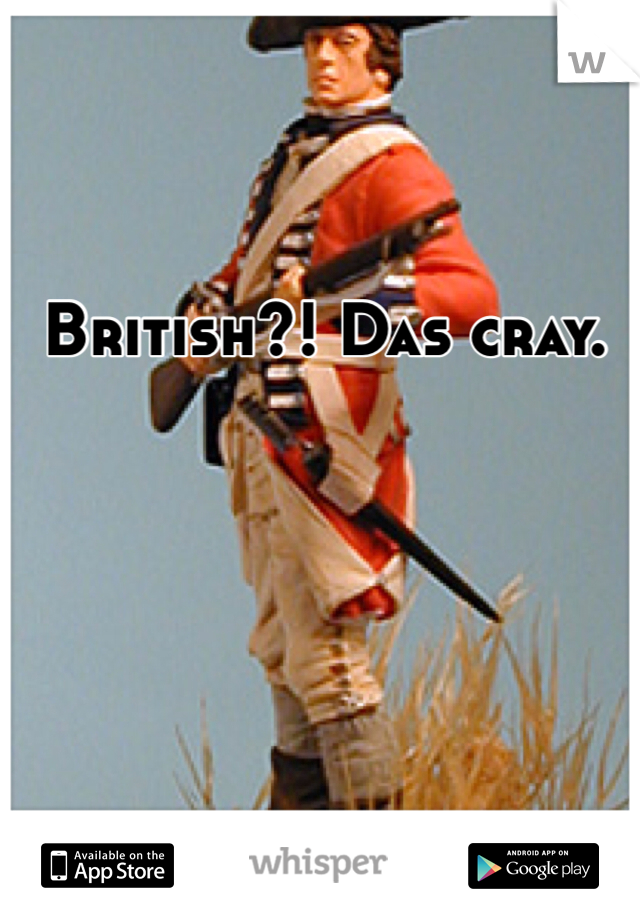 British?! Das cray. 