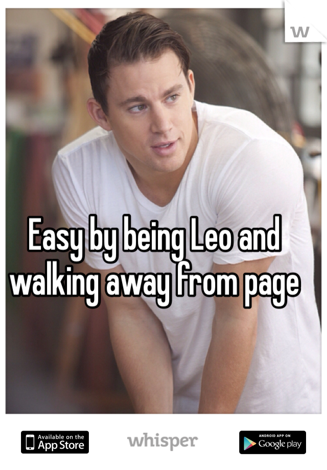 Easy by being Leo and walking away from page 