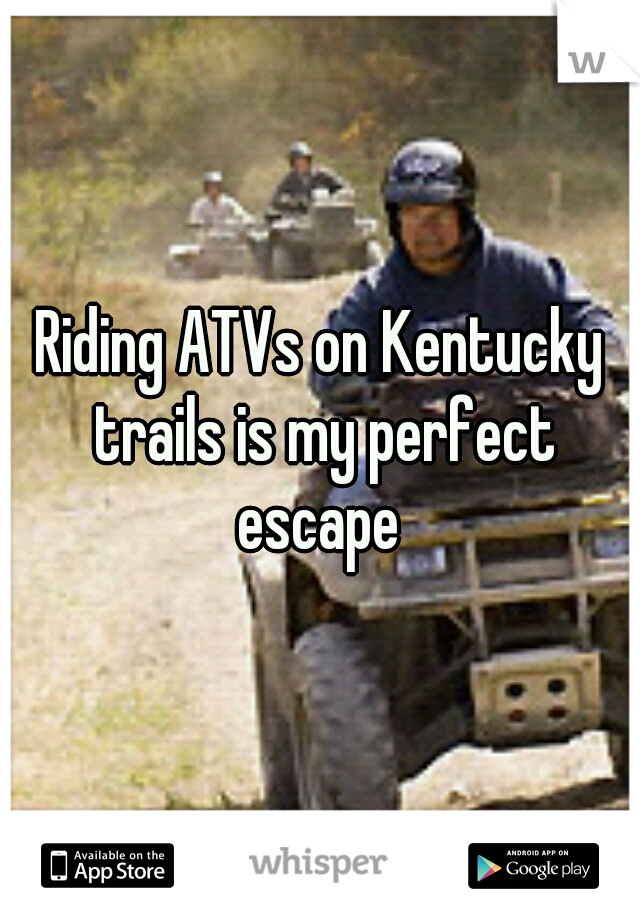 Riding ATVs on Kentucky trails is my perfect escape 