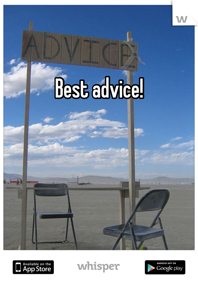 Best advice! 