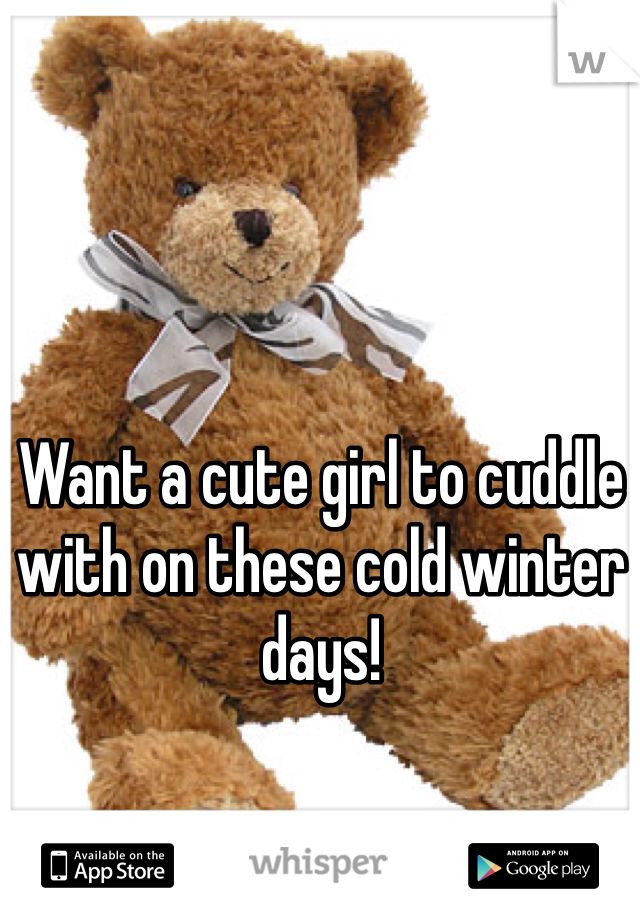 Want a cute girl to cuddle with on these cold winter days!