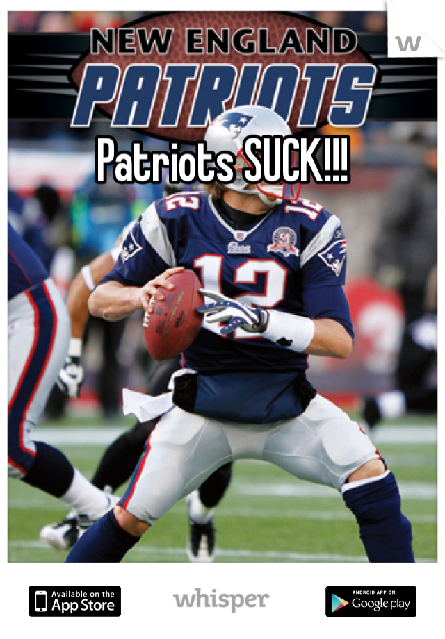 Patriots SUCK!!!