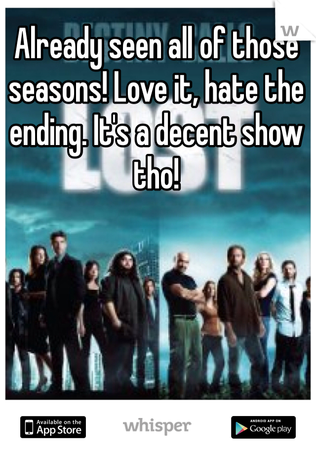 Already seen all of those seasons! Love it, hate the ending. It's a decent show tho!