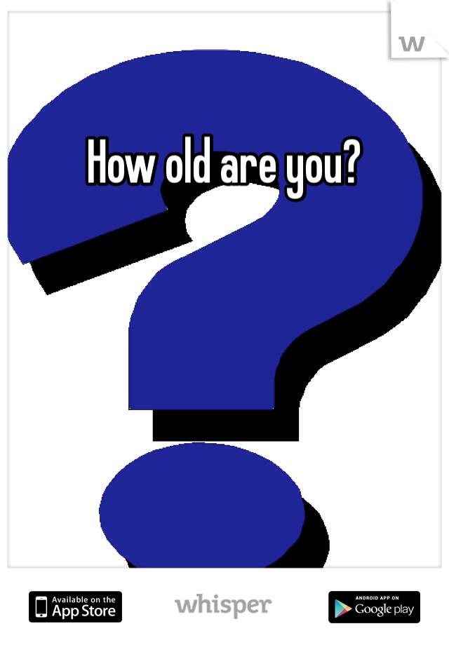 How old are you?