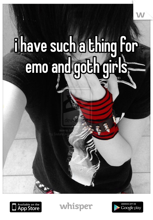 i have such a thing for emo and goth girls