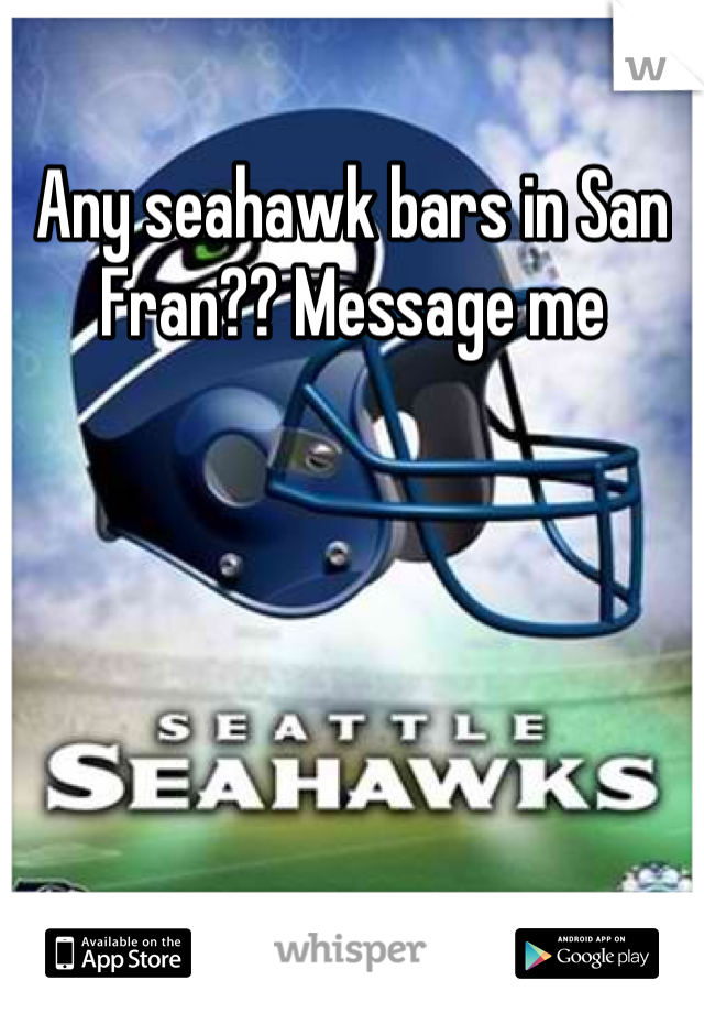 Any seahawk bars in San Fran?? Message me