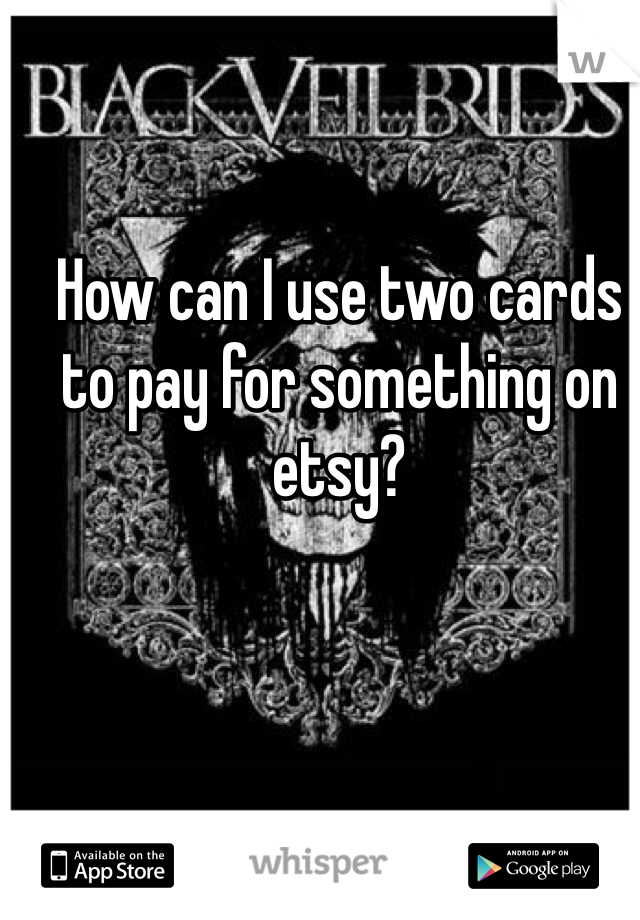 How can I use two cards to pay for something on etsy?