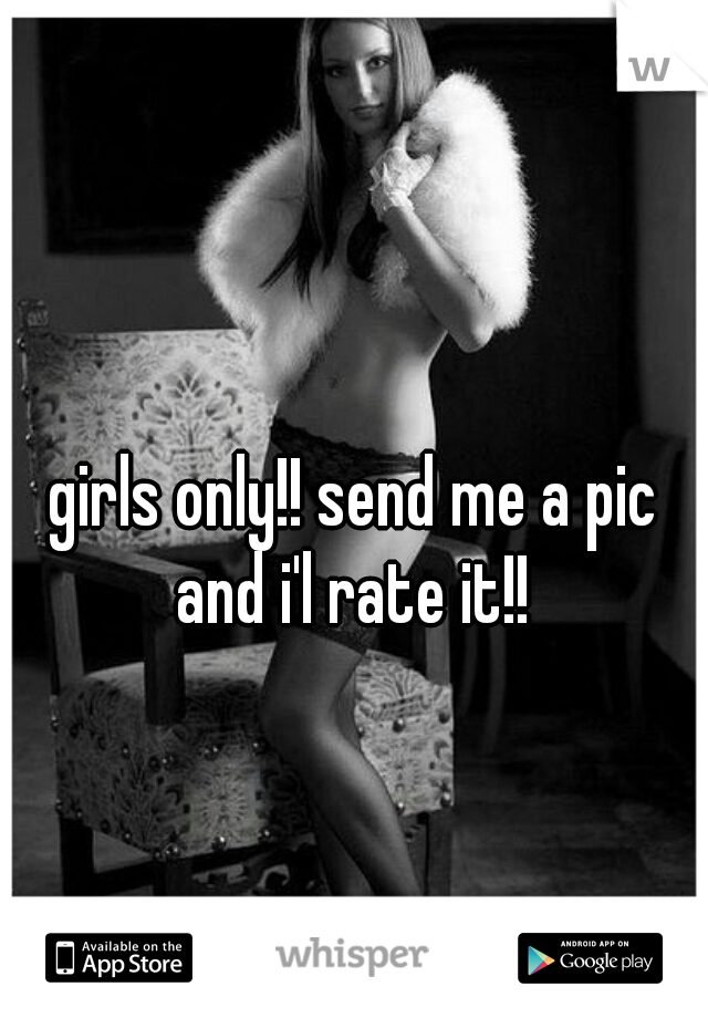 girls only!! send me a pic and i'l rate it!! 