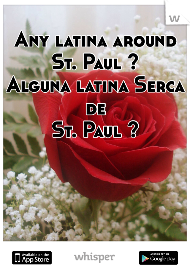 Any latina around St. Paul ?
Alguna latina Serca de
St. Paul ?