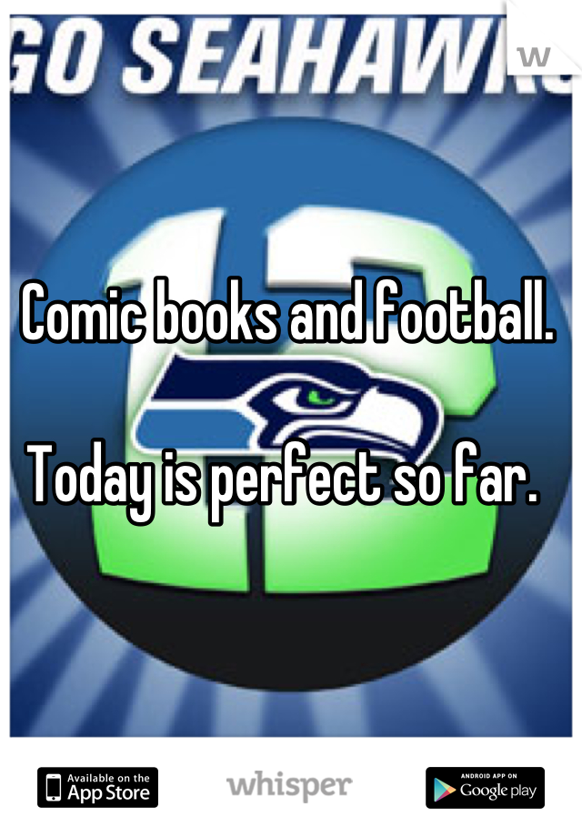 Comic books and football. 

Today is perfect so far. 