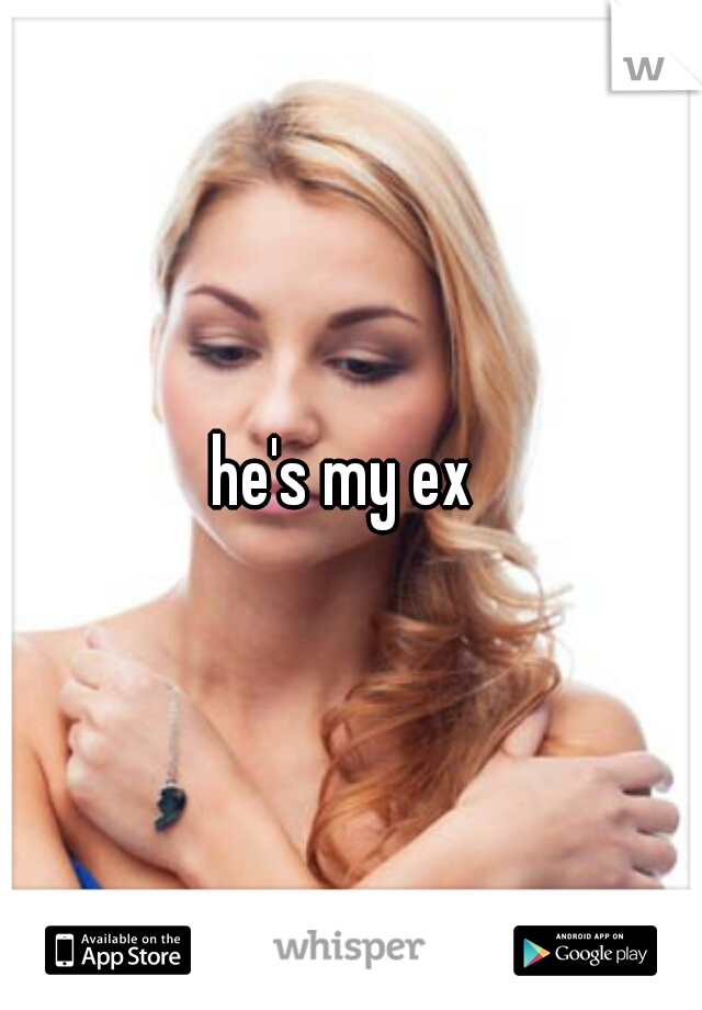 he's my ex 