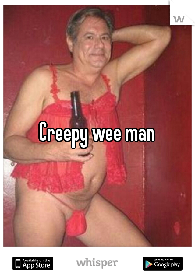 Creepy wee man