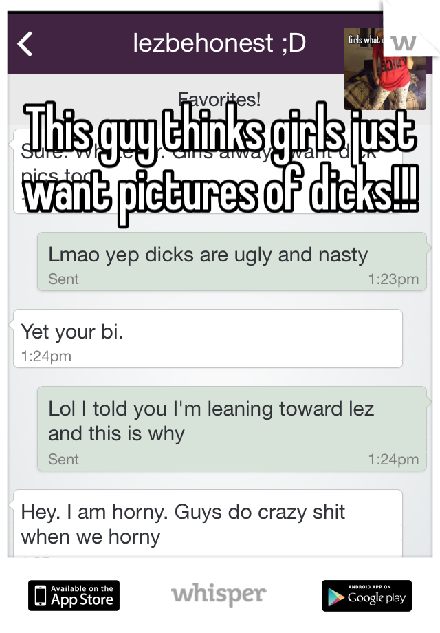 This guy thinks girls just want pictures of dicks!!!