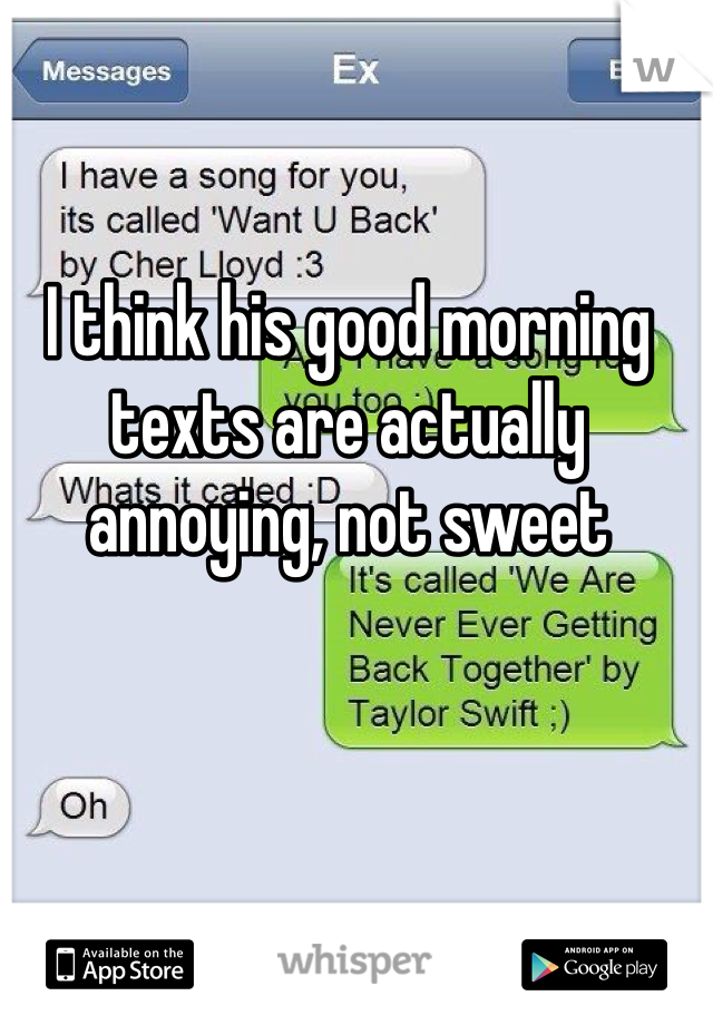 I think his good morning texts are actually annoying, not sweet