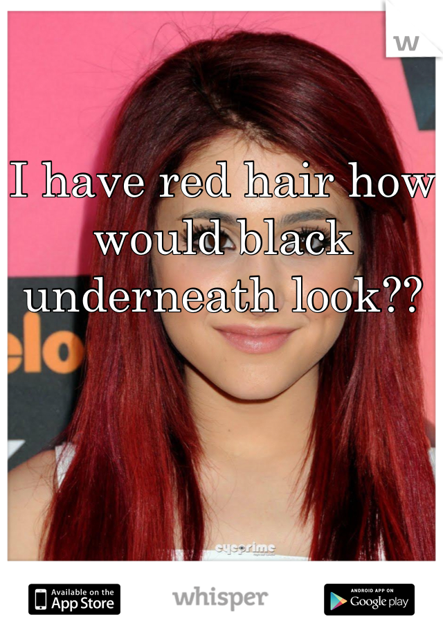 I have red hair how would black underneath look??