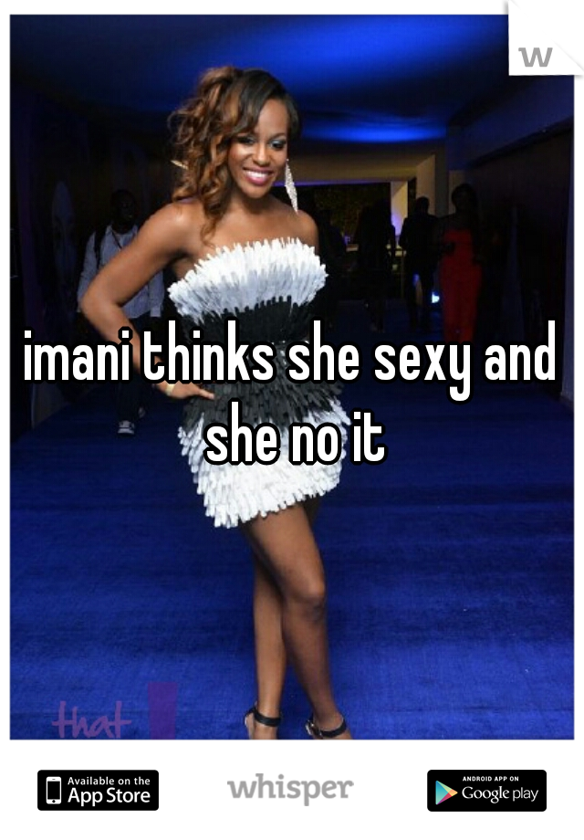 imani thinks she sexy and she no it