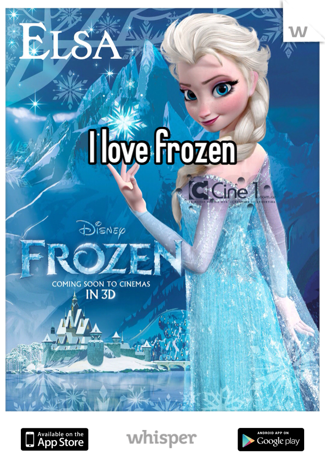 I love frozen 