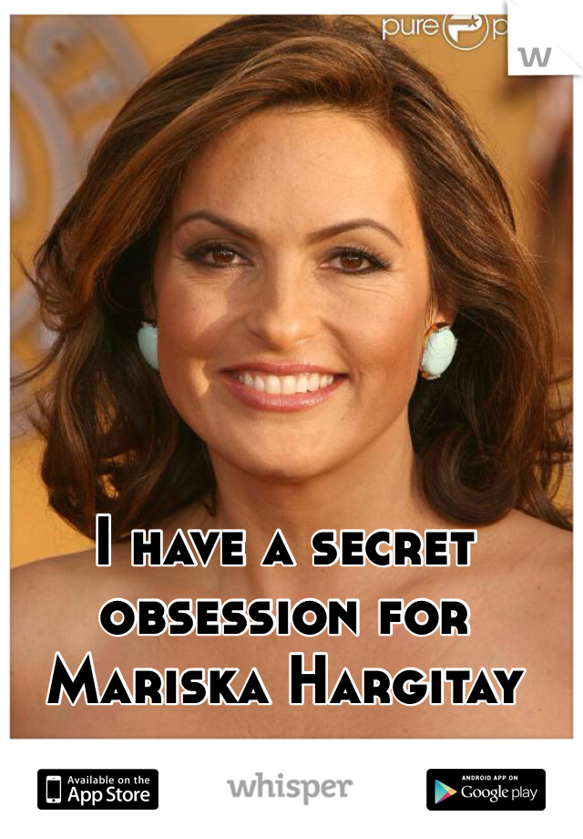 I have a secret obsession for Mariska Hargitay