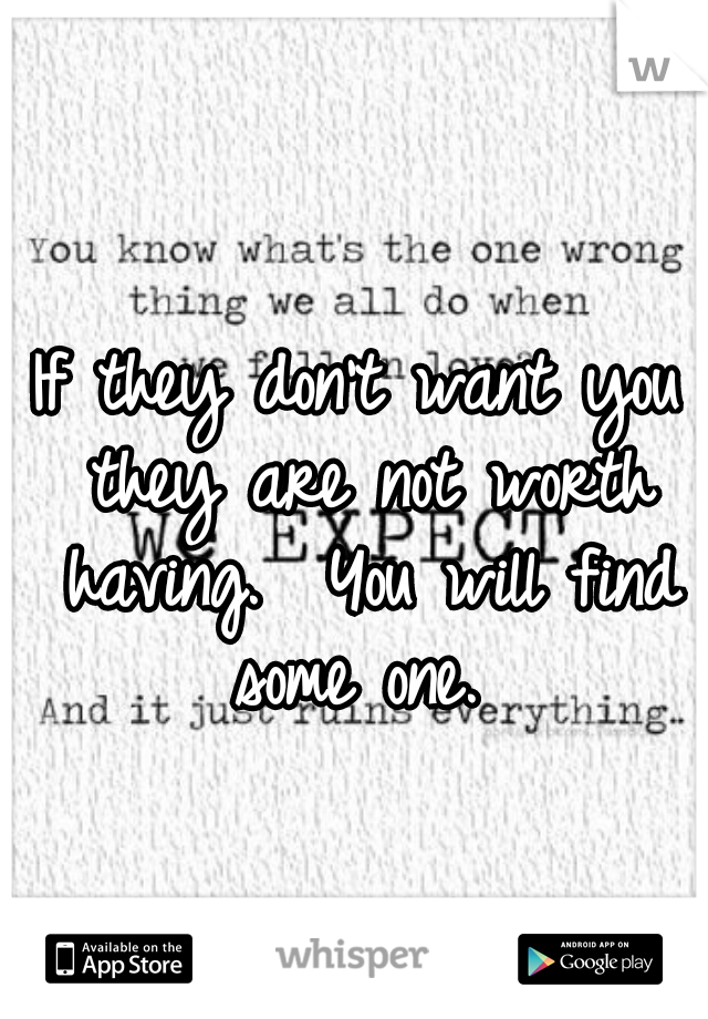 If they don't want you they are not worth having.  You will find some one. 