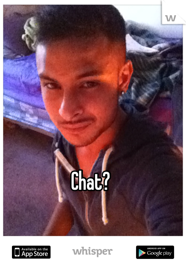 Chat?
