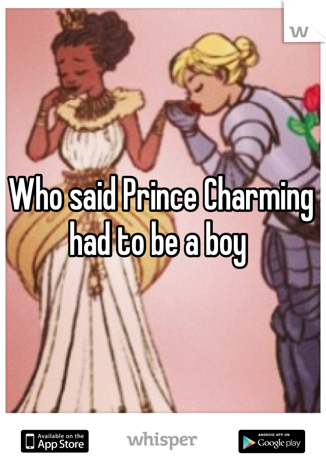 Who said Prince Charming had to be a boy 