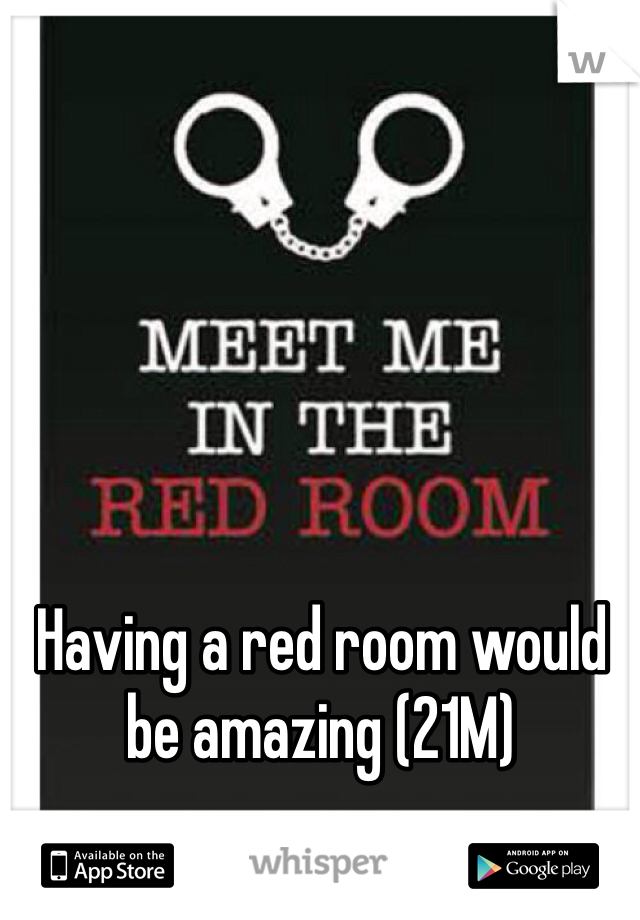 Having a red room would be amazing (21M)