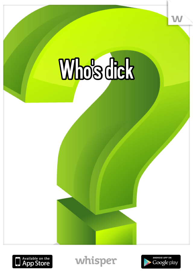 Who's dick