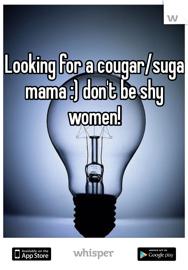 Looking for a cougar/suga mama :) don't be shy women!