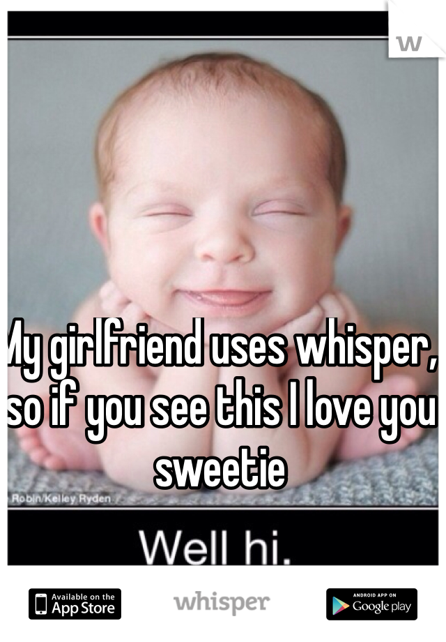 My girlfriend uses whisper, so if you see this I love you sweetie 