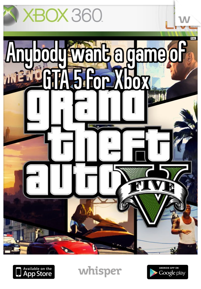 Anybody want a game of GTA 5 for Xbox 