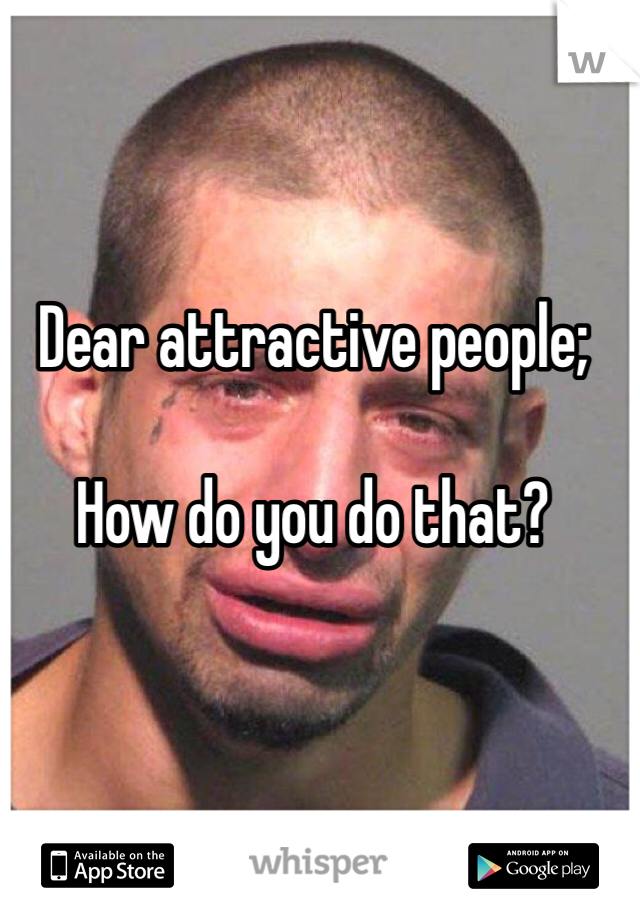 Dear attractive people;

How do you do that?