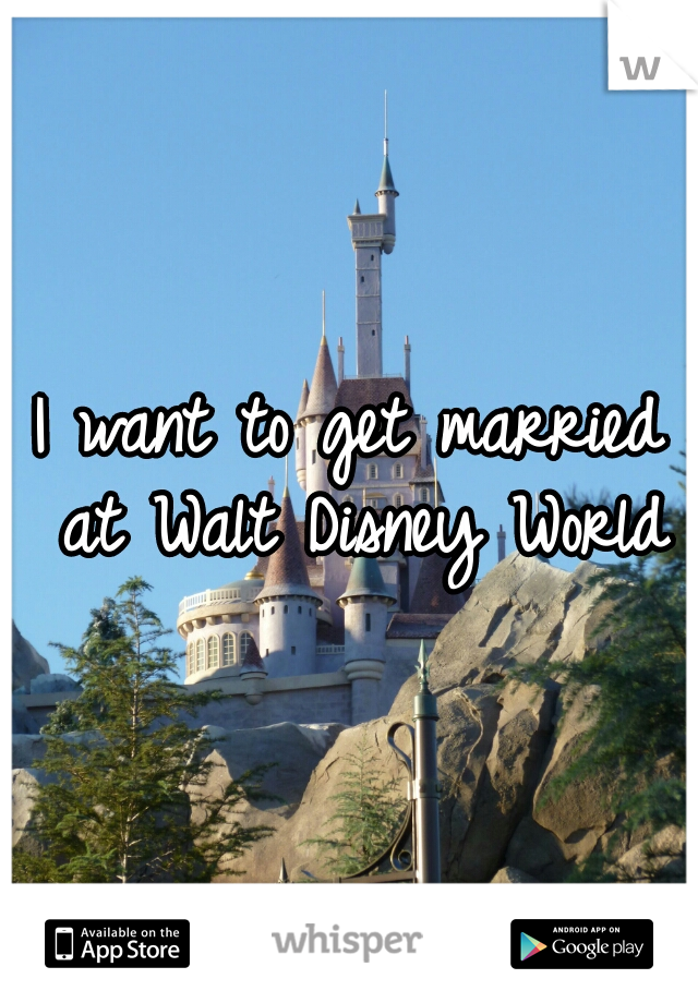 I want to get married at Walt Disney World