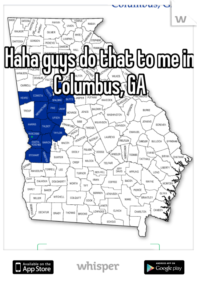 Haha guys do that to me in Columbus, GA