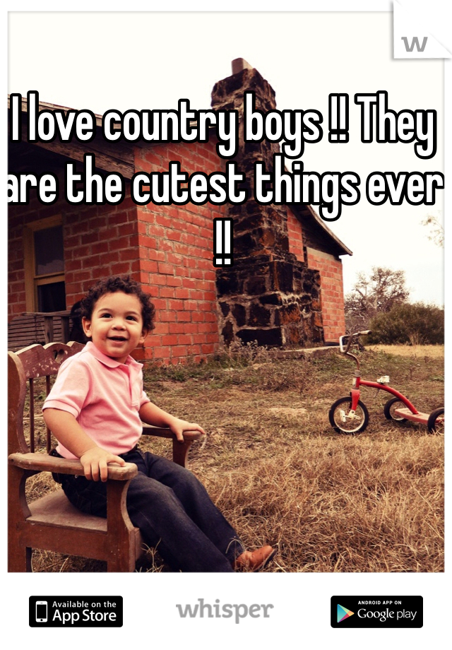 I love country boys !! They are the cutest things ever !!