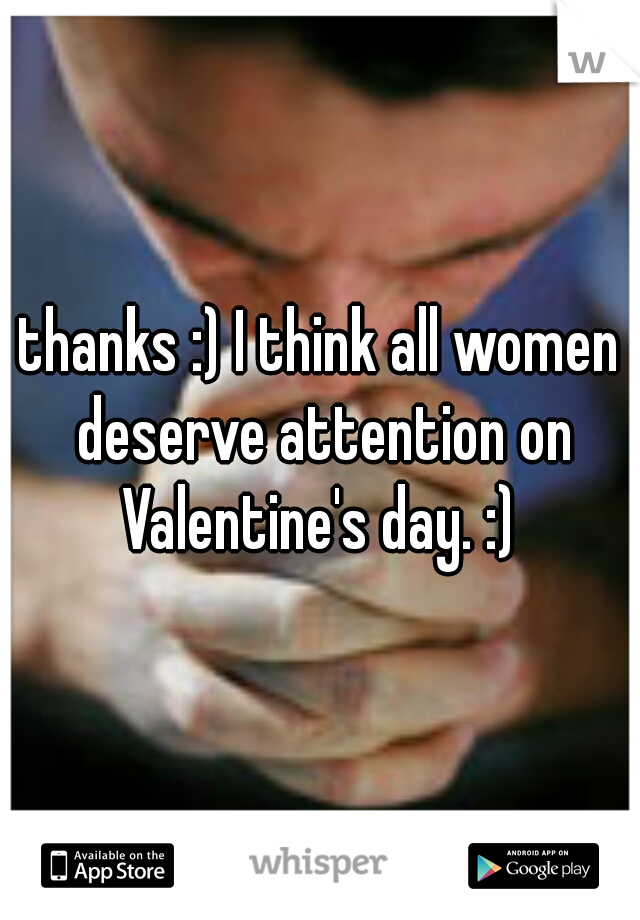 thanks :) I think all women deserve attention on Valentine's day. :) 