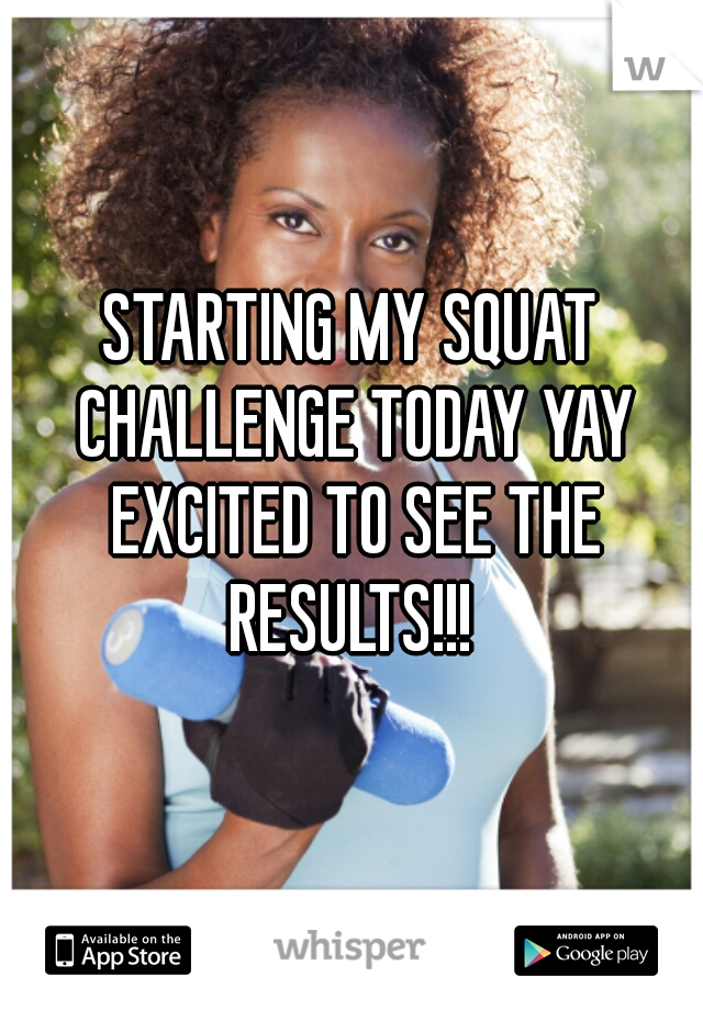 STARTING MY SQUAT CHALLENGE TODAY YAY EXCITED TO SEE THE RESULTS!!! 