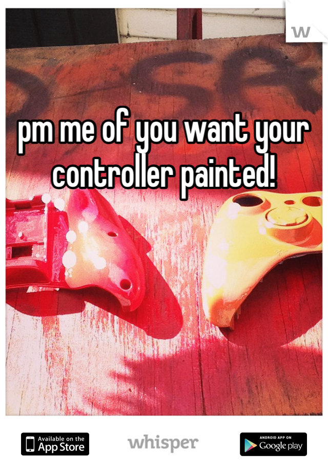 pm me of you want your controller painted!