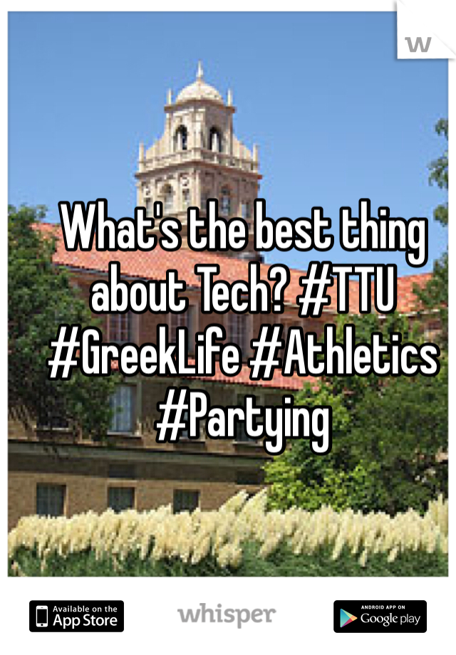 What's the best thing about Tech? #TTU #GreekLife #Athletics #Partying