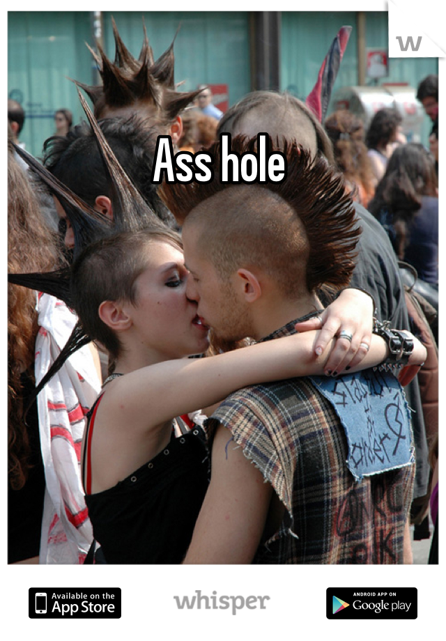 Ass hole 