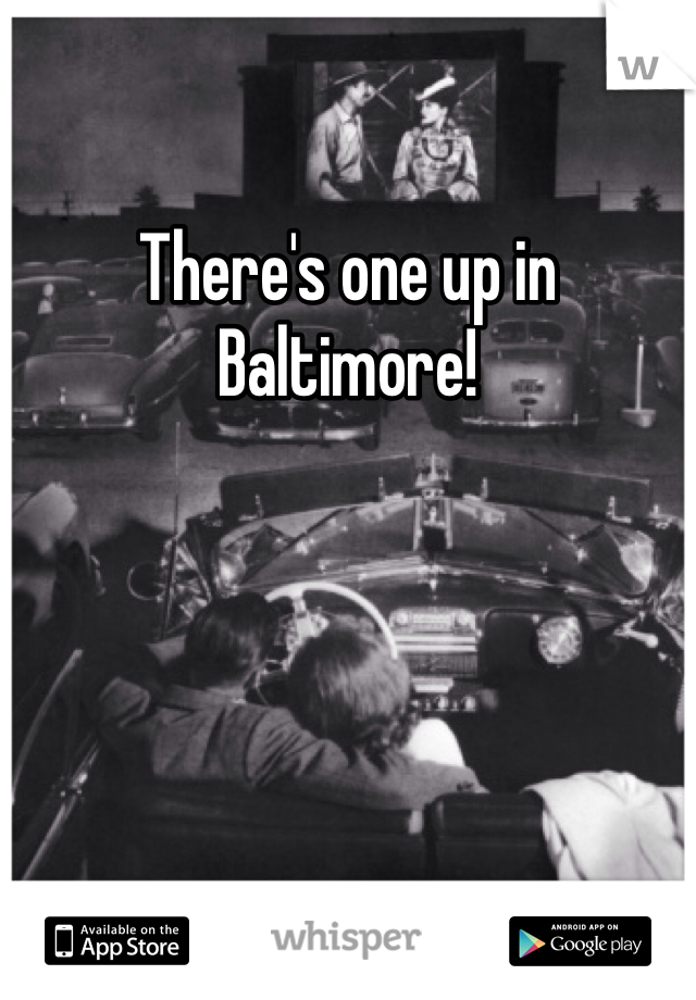 There's one up in Baltimore! 