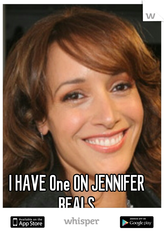 I HAVE One ON JENNIFER BEALS 
 