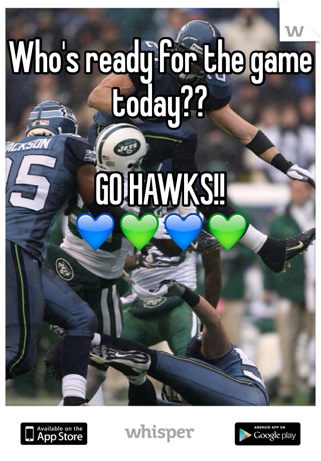 Who's ready for the game today??

GO HAWKS!! 
💙💚💙💚